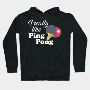 Ping Pong - I really like pingpong Hoodie